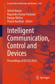 Title: Intelligent Communication, Control and Devices: Proceedings of ICICCD 2024, Author: Adesh Kumar