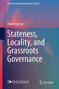 Title: Stateness, Locality, and Grassroots Governance, Author: Xianhong Tian