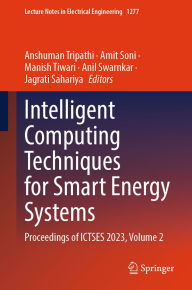 Title: Intelligent Computing Techniques for Smart Energy Systems: Proceedings of ICTSES 2023, Volume 2, Author: Anshuman Tripathi