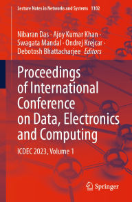 Title: Proceedings of International Conference on Data, Electronics and Computing: ICDEC 2023, Volume 1, Author: Nibaran Das