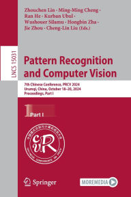 Title: Pattern Recognition and Computer Vision: 7th Chinese Conference, PRCV 2024, Urumqi, China, October 18-20, 2024, Proceedings, Part I, Author: Zhouchen Lin