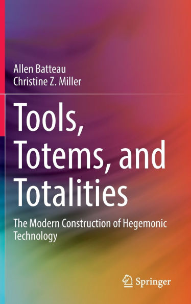 Tools, Totems, and Totalities: The Modern Construction of Hegemonic Technology