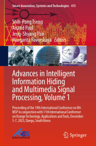 Title: Advances in Intelligent Information Hiding and Multimedia Signal Processing, Volume 1: Proceeding of the 19th International Conference on IIH-MSP in conjunction with 11th International Conference on Orange Technology, Applications and Tools, December 5-7,, Author: Shih-Pang Tseng