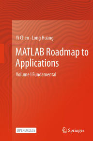 Title: MATLAB Roadmap to Applications: Volume I Fundamental, Author: Yi Chen