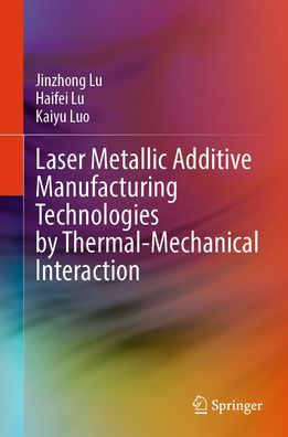 Laser Metallic Additive Manufacturing Technologies by Thermal-Mechanical Interaction