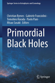 Title: Primordial Black Holes, Author: Christian Byrnes