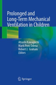 Books free online no download Prolonged and Long-Term Mechanical Ventilation in Children  9789819789023 in English by Atsushi Kawaguchi, Marti Pons Odena, Robert J. Graham