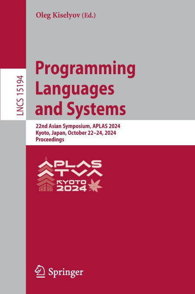 Programming Languages and Systems: 22nd Asian Symposium, APLAS 2024, Kyoto, Japan, October 22-24, Proceedings