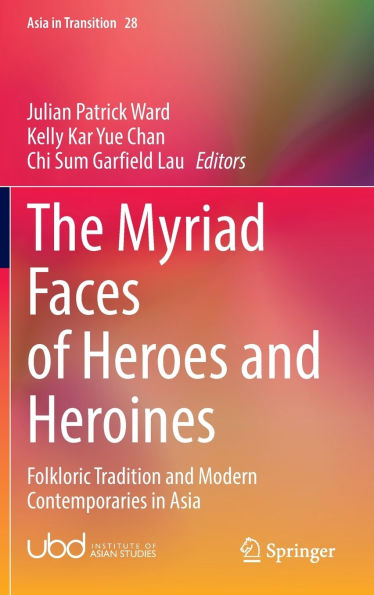 The Myriad Faces of Heroes and Heroines: Folkloric Tradition Modern Contemporaries Asia