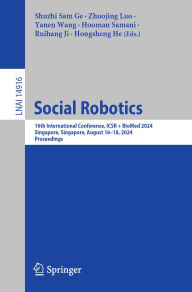 Title: Social Robotics: 16th International Conference, ICSR + BioMed 2024, Singapore, Singapore, August 16-18, 2024, Proceedings, Author: Shuzhi Sam Ge