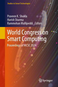 Title: World Congress on Smart Computing: Proceedings of WCSC 2024, Author: Praveen K. Shukla