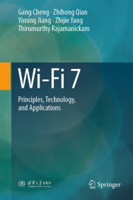 Title: Wi-Fi 7: Principles, Technology, and Applications, Author: Gang Cheng