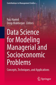 Title: Data Science for Modeling Managerial and Socioeconomic Problems: Concepts, Techniques, and Applications, Author: Faiz Hamid