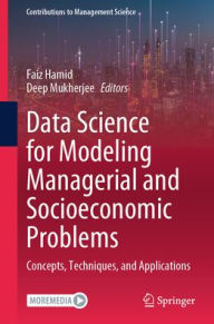 Title: Data Science for Modeling Managerial and Socioeconomic Problems: Concepts, Techniques, and Applications, Author: Faiz Hamid
