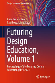 Title: Futuring Design Education, Volume 1: Proceedings of the Futuring Design Education (FDE) 2024, Author: Aneesha Sharma