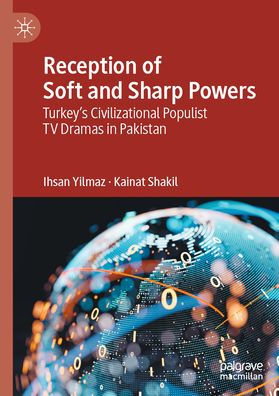 Reception of Soft and Sharp Powers: Turkey's Civilizational Populist TV Dramas in Pakistan