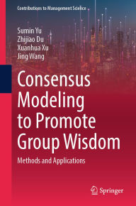 Title: Consensus Modeling to Promote Group Wisdom: Methods and Applications, Author: Sumin Yu