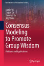 Consensus Modeling to Promote Group Wisdom: Methods and Applications