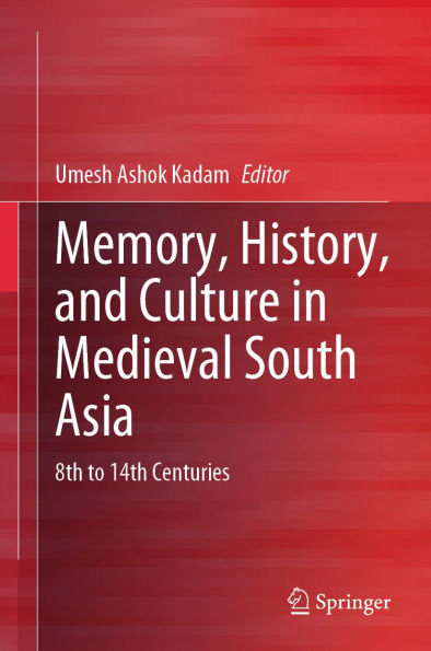 Memory, History, and Culture in Medieval South Asia: 8th to 14th Centuries