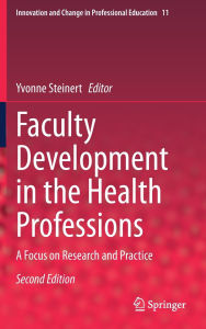 Title: Faculty Development in the Health Professions: A Focus on Research and Practice, Author: Yvonne Steinert