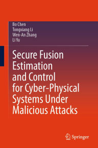 Title: Secure Fusion Estimation and Control for Cyber-Physical Systems Under Malicious Attacks, Author: Bo Chen