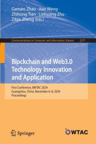 Title: Blockchain and Web3.0 Technology Innovation and Application: First Conference, BWTAC 2024, Guangzhou, China, November 6-8, 2024, Proceedings, Author: Gansen Zhao