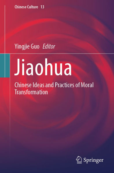 Jiaohua: Chinese Ideas and Practices of Moral Transformation