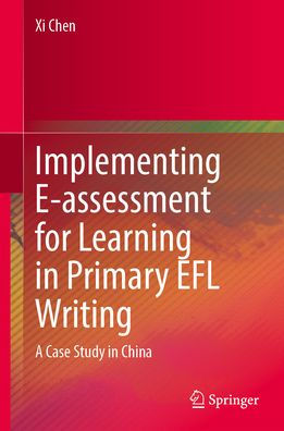 Implementing E-assessment for Learning Primary EFL Writing: A Case Study China