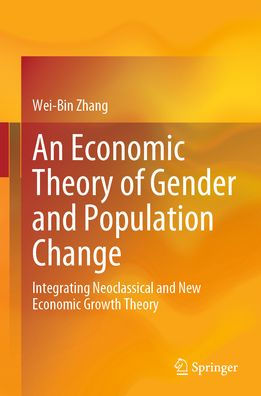 An Economic Theory of Gender and Population Change: Integrating Neoclassical New Growth