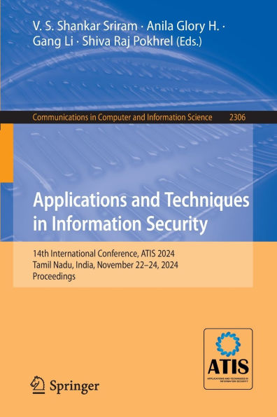 Applications and Techniques Information Security: 14th International Conference, ATIS 2024, Tamil Nadu, India, November 22-24, Proceedings