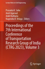 Title: Proceedings of the 7th International Conference of Transportation Research Group of India (CTRG 2023), Volume 3, Author: Prasanta K. Sahu