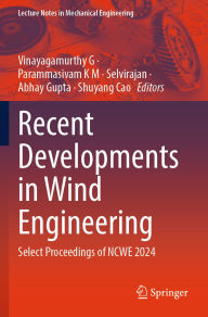 Title: Recent Developments in Wind Engineering: Select Proceedings of NCWE 2024, Author: Vinayagamurthy G