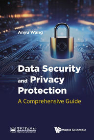Title: Data Security And Privacy Protection: A Comprehensive Guide, Author: Anyu Wang