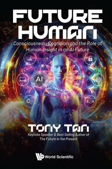 Future Human: Consciousness, Cognition And The Role Of Human Insight An Ai