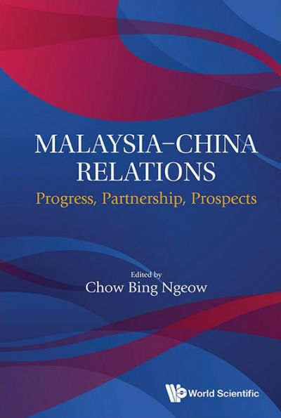 Malaysia-china Relations: Progress, Partnership, Prospects