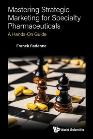 Books download Mastering Strategic Marketing For Specialty Pharmaceuticals: A Hands-on Guide 9789819807512 by Radenne Franck English version