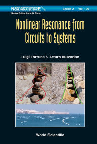 Title: NONLINEAR RESONANCE FROM CIRCUITS TO SYSTEMS, Author: Luigi Fortuna