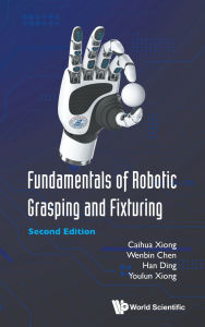 Title: Fundamentals Of Robotic Grasping And Fixturing (Second Edition), Author: Caihua Xiong