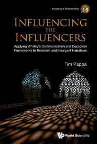 Free ebook download forum Influencing The Influencers: Applying Whaley's Communication And Deception Frameworks To Terrorism And Insurgent Narratives DJVU ePub 9789819811960