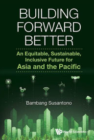 Free ebooks pdf to download Building Forward Better: An Equitable, Sustainable, Inclusive Future For Asia And The Pacific in English by Bambang Susantono PDB FB2 9789819813193