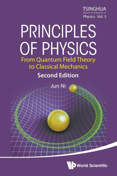 Principles Of Physics: From Quantum Field Theory To Classical Mechanics (Second Edition)