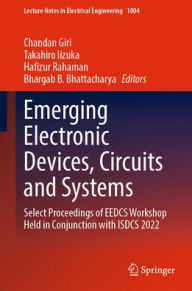Title: Emerging Electronic Devices, Circuits and Systems: Select Proceedings of EEDCS Workshop Held in Conjunction with ISDCS 2022, Author: Chandan Giri