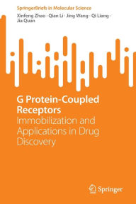 Title: G Protein-Coupled Receptors: Immobilization and Applications in Drug Discovery, Author: Xinfeng Zhao