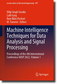 Title: Machine Intelligence Techniques for Data Analysis and Signal Processing: Proceedings of the 4th International Conference MISP 2022, Volume 1, Author: Dilip Singh Sisodia