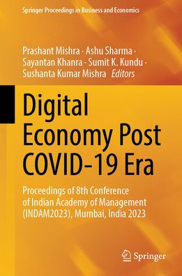 Digital Economy Post COVID-19 Era: Proceedings of 8th Conference of Indian Academy of Management (INDAM2023), Mumbai, India 2023