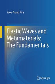 Title: Elastic Waves and Metamaterials: The Fundamentals, Author: Yoon Young Kim