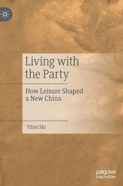 Living with the Party: How Leisure Shaped a New China