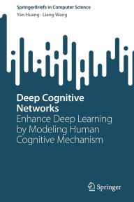 Title: Deep Cognitive Networks: Enhance Deep Learning by Modeling Human Cognitive Mechanism, Author: Yan Huang
