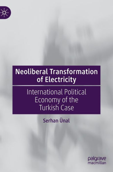 Neoliberal Transformation of Electricity: International Political Economy of the Turkish Case