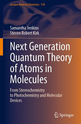 Next Generation Quantum Theory of Atoms in Molecules: From Stereochemistry to Photochemistry and Molecular Devices